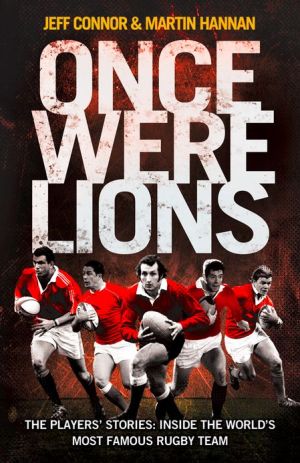 Book Once Were Lions: The Players’ Stories: Inside the World’s Most Famous Rugby Team: The Real Stories Behind the British and Irish Lions free