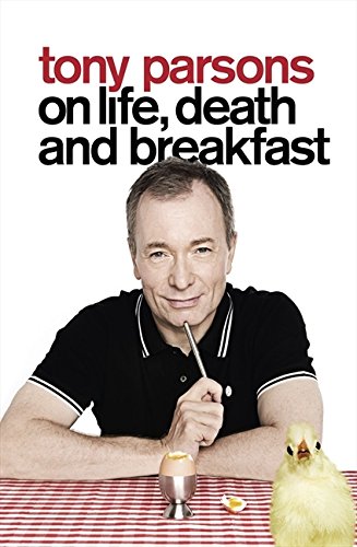Book Tony Parsons on Life, Death and Breakfast free