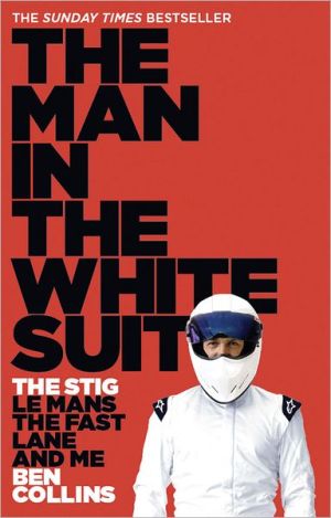 Book The Man in the White Suit: The Stig, Le Mans, The Fast Lane and Me free