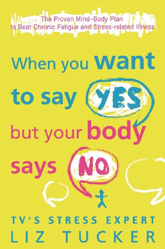 Book When You Want To Say Yes, But Your Body Says No: The Proven Mind-body Plan To Beat Chronic Fatigue And Stress-related Illness free
