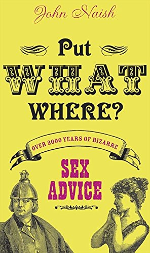 Book Put What Where?: Over 2,000 Years of Bizarre Sex Advice free