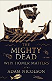 Book The Mighty Dead: Why Homer Matters free