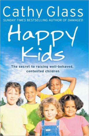 Book Happy Kids: The Secrets to Raising Well-Behaved, Contented Children free