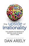 Book The Upside of Irrationality: The Unexpected Benefits of Defying Logic at Work and at Home free