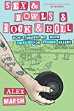 Book Sex & Bowls & Rock and Roll: How I Swapped My Rock Dreams for Village Greens free