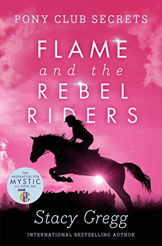 Book Flame and the Rebel Riders (Pony Club Secrets, Book 9) free