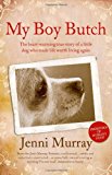 Book My Boy Butch: The heart-warming true story of a little dog who made life worth living again free