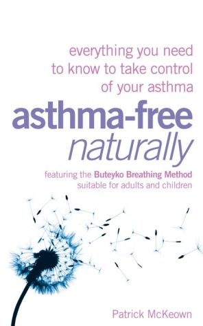Book Asthma-free Naturally: Everything You Need To Know About Taking Control Of Your Asthma free