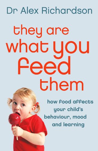 Book They Are What You Feed Them: How Food Can Improve Your Child’s Behaviour, Mood and Learning free