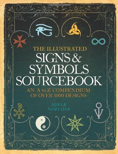 Book The Illustrated Signs & Symbols Sourcebook: An A to Z Compendium of Over 1000 Designs. Adele Nozedar free