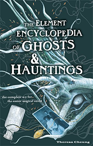 Book The Element Encyclopedia of Ghosts and Hauntings: The Complete A–Z for the Entire Magical World free