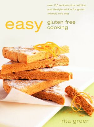 Book Easy Gluten Free Cooking: Over 130 recipes plus nutrition and lifestyle advice for gluten (wheat) free diet free