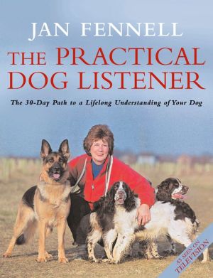 Book The Practical Dog Listener: The 30-Day Path to a Lifelong Understanding of Your Dog free