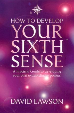 Book How to Develop Your Sixth Sense: A practical guide to developing your own extraordinary powers free