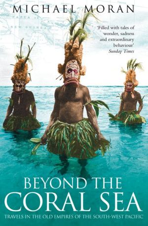Book Beyond The Coral Sea: Travels In The Old Empires Of The South-west Pacific (text Only) free