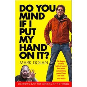 Book Do You Mind If I Put My Hand On It?: Journeys Into The Worlds Of The Weird free