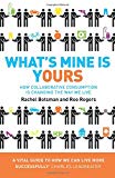 Book What's Mine Is Yours: The Rise of Collaborative Consumption. Rachel Botsman, Roo Rogers free