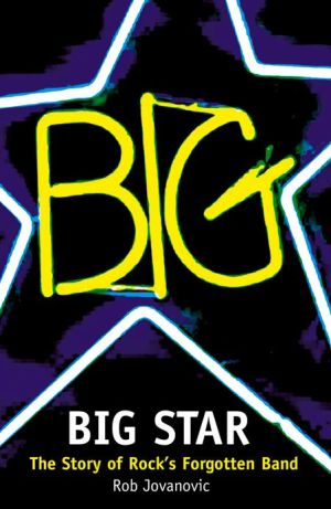 Book Big Star: The Story Of Rock's Forgotten Band free