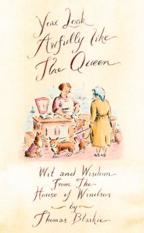 Book You Look Awfully Like The Queen: Wit And Wisdom From The House Of Windsor free