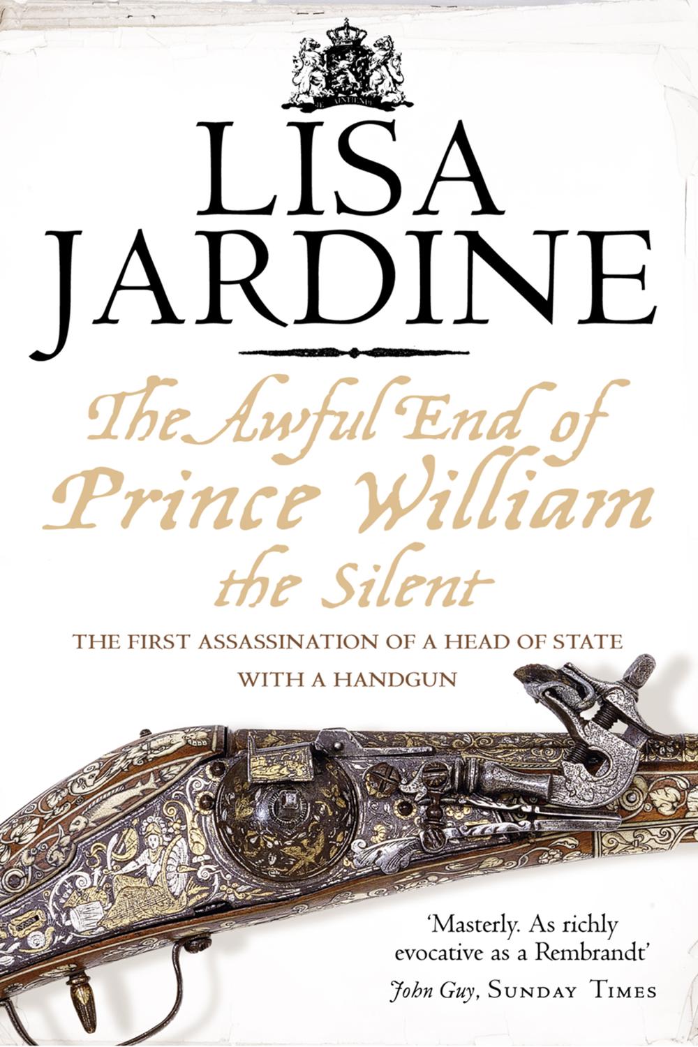 Book The Awful End of Prince William the Silent: The First Assassination of a Head of State with a Hand-Gun free