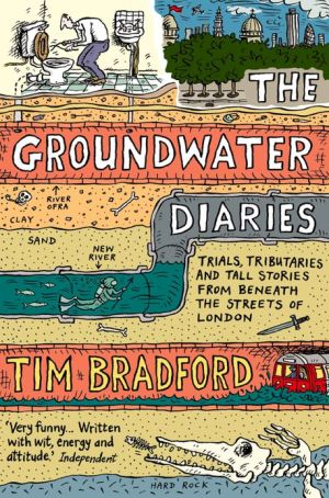 Book The Groundwater Diaries: Trials, Tributaries and Tall Stories from Beneath the Streets of London (Text Only) free