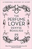 Book The Perfume Lover: A Personal History of Scent free Book The Perfume Lover: A Personal History of Scent free