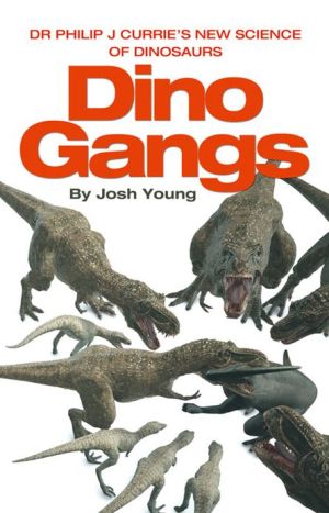 Book Dino Gangs: Dr Philip J Currie’s New Science of Dinosaurs free