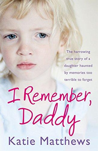 Book I Remember, Daddy: The Harrowing True Story of a Daughter Haunted by Memories Too Terrible to Forget free Book I Remember, Daddy: The Harrowing True Story of a Daughter Haunted by Memories Too Terrible to Forget free