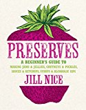 Book Preserves: A Beginner's Guide to Making Jams and Jellies, Chutneys and Pickles, Sauces and Ketchups, Syrups and Alcoholic Sips. b free