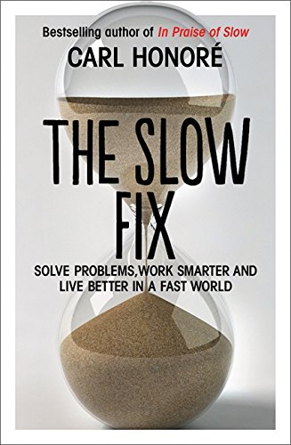Book The Slow Fix: Solve Problems, Work Smarter and Live Better in a Fast World free