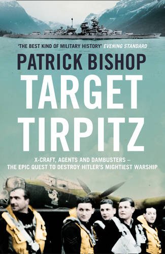 Book Target Tirpitz: X-Craft, Agents and Dambusters - the Epic Quest to Destroy Hitler's Mightiest Warship free