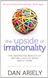 Book The Upside Of Irrationality: The Unexpected Benefits Of Defying Logic At Work And At Home free
