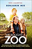 Book We Bought a Zoo: The Amazing True Story of a Broken-Down Zoo, and the 200 Animals That Changed a Family Forever free