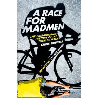 Book Race for Madmen: The Extraordinary History of the Tour de France free