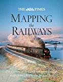 Book The Times Mapping the Railways: The Journey of Britain's Railways Through Maps from 1819 to the Present Day free