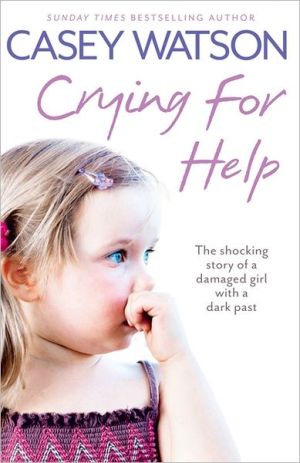 Book Crying for Help: The Shocking True Story of a Damaged Girl with a Dark Past free