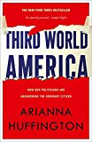 Book Third World America: How Our Politicians Are Abandoning the Ordinary Citizen free
