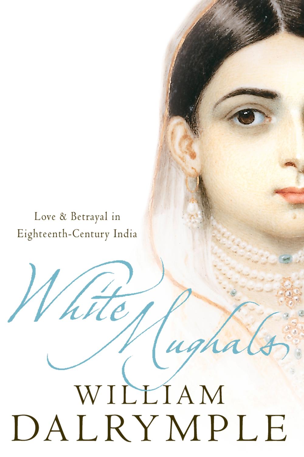Book White Mughals: Love and Betrayal in Eighteenth-Century India free