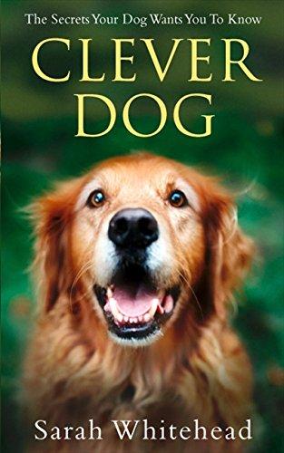 Book Clever Dog: The Secrets Your Dog Wants You to Know free