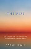 Book The Rise: Creativity, the Gift of Failure, and the Search for Mastery free