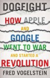Book Dogfight: How Apple and Google Went to War and Started a Revolution free