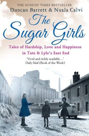 Book The Sugar Girls: Tales of Hardship, Love and Happiness in Tate & Lyle’s East End free