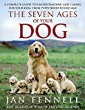 Book Seven Ages of Your Dog: A Complete Guide to Understanding and Caring for Your Dog from Puppyhood to Old Age free