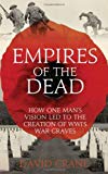 Book Empires of the Dead: How One Man’s Vision Led to the Creation of WWI’s War Graves free
