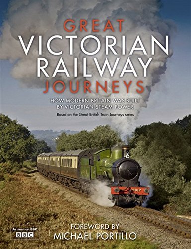 Book Great Victorian Railway Journeys: How Modern Britain Was Built by Victorian Steam Power free