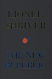 Book The New Republic. by Lionel Shriver free