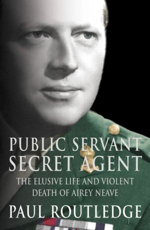 Book Public Servant, Secret Agent: The elusive life and violent death of Airey Neave (Text Only) free
