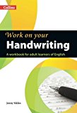 Book Work on Your Handwriting: A Workbook for Adult Learners of English free