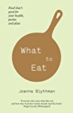 Book What to Eat: Food That's Good for Your Health, Pocket and Plate. Joanna Blythman free
