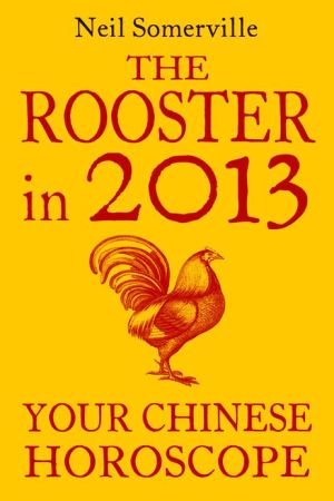 Book The Rooster In 2013: Your Chinese Horoscope free